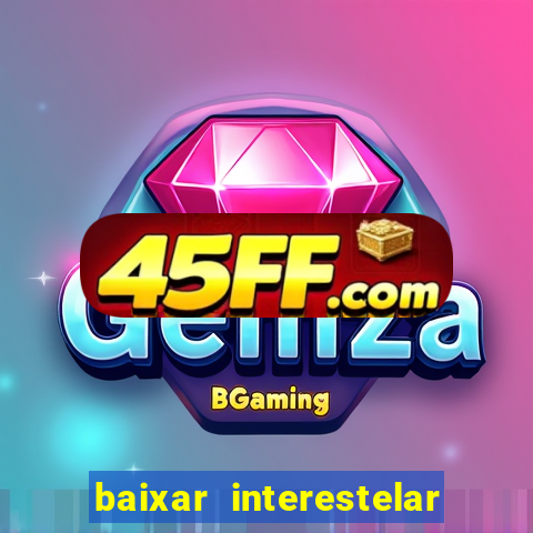 baixar interestelar dublado google drive